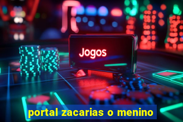 portal zacarias o menino